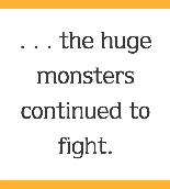 An illustration of a square containing the text “…the huge monsters continued to fight.”