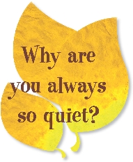 The words: “Why are you always so quiet?”