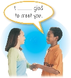 I ______ glad to meet you.