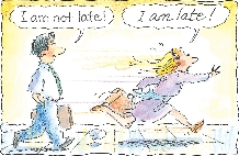 Cartoon art: a man walking and a woman running. Man says “I am not late!” Woman says “I am late!”